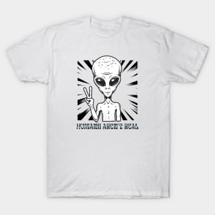 Humans aren't real T-Shirt